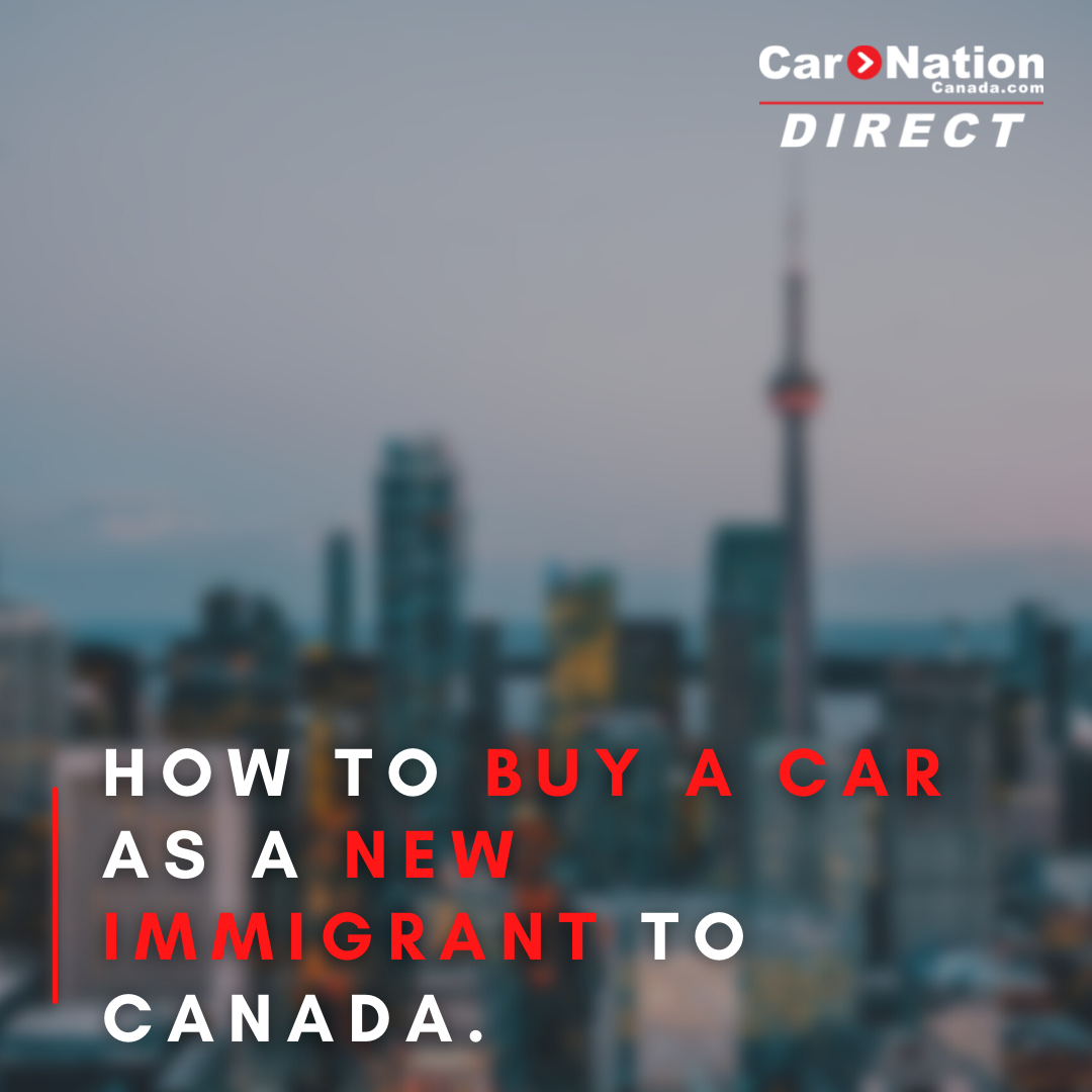How to Buy a Car as a New Immigrant to Canada Car Nation Direct Car
